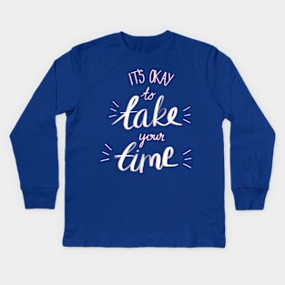 It's Okay To Take Your Time - Motivational Quote Kids Long Sleeve T-Shirt